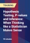 Hypothesis Testing, P-values and Inference: When Thinking like a Statistician Makes Sense - Product Thumbnail Image