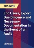 End Users, Export Due Diligence and Necessary Documentation in the Event of an Audit - Webinar (Recorded)- Product Image