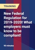 New Federal Regulation for 2019-2020! What employers must know to be compliant! - Webinar (Recorded)- Product Image