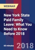 New York State Paid Family Leave: What You Need to Know Before 2018 - Webinar (Recorded)- Product Image