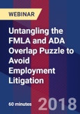 Untangling the FMLA and ADA Overlap Puzzle to Avoid Employment Litigation - Webinar (Recorded)- Product Image