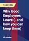 Why Good Employees Leave (. and how you can keep them) - Product Thumbnail Image