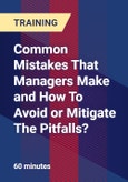 Common Mistakes That Managers Make and How To Avoid or Mitigate The Pitfalls? - Webinar (Recorded)- Product Image