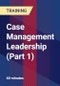 Case Management Leadership Part 1 - Webinar (Recorded) - Product Thumbnail Image