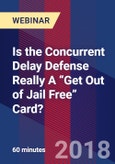 Is the Concurrent Delay Defense Really A “Get Out of Jail Free” Card? - Webinar (Recorded)- Product Image
