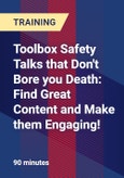 Toolbox Safety Talks that Don't Bore you Death: Find Great Content and Make them Engaging! - Webinar (Recorded)- Product Image