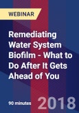 Remediating Water System Biofilm - What to Do After It Gets Ahead of You - Webinar (Recorded)- Product Image