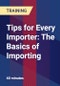 Tips for Every Importer: The Basics of Importing - Webinar (Recorded) - Product Thumbnail Image