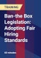 Ban-the Box Legislation: Adopting Fair Hiring Standards - Webinar (Recorded) - Product Thumbnail Image
