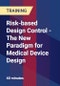 Risk-based Design Control - The New Paradigm for Medical Device Design - Webinar (Recorded) - Product Thumbnail Image