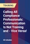 Calling All Compliance Professionals: Communication Is Not Training and - Vice Versa! - Webinar (Recorded) - Product Thumbnail Image