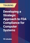 Developing a Strategic Approach to FDA Compliance for Computer Systems - Webinar (Recorded) - Product Thumbnail Image