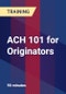 ACH 101 for Originators - Product Thumbnail Image