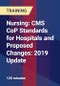Nursing: CMS CoP Standards for Hospitals and Proposed Changes: 2019 Update - Product Thumbnail Image