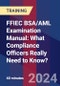 FFIEC BSA/AML Examination Manual: What Compliance Officers Really Need to Know - Webinar (Recorded) - Product Thumbnail Image