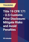 Title 19 CFR 171 - U.S Customs Prior Disclosure: Mitigate Risks and Avoid Penalties - Webinar (Recorded)- Product Image