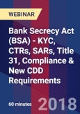 Bank Secrecy Act (BSA) - KYC, CTRs, SARs, Title 31, Compliance & New CDD Requirements - Webinar (Recorded)- Product Image