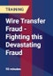 Wire Transfer Fraud - Fighting this Devastating Fraud - Webinar (Recorded) - Product Thumbnail Image