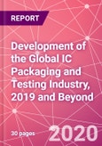 Development of the Global IC Packaging and Testing Industry, 2019 and Beyond	- Product Image