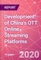 Development of China's OTT Online Streaming Platforms - Product Thumbnail Image