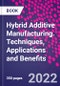 Hybrid Additive Manufacturing. Techniques, Applications and Benefits - Product Thumbnail Image