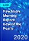 Psychiatry Morning Report: Beyond the Pearls - Product Thumbnail Image