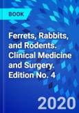 Ferrets, Rabbits, and Rodents. Clinical Medicine and Surgery. Edition No. 4- Product Image