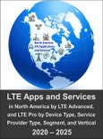 LTE Applications and Services in North America by LTE Advanced and Pro by Device Type, Service Provider Type (Carrier and OTT), Segment (Consumer, Enterprise, Industrial, and Government), and Industry Verticals 2020 - 2025- Product Image