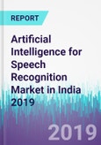 Artificial Intelligence for Speech Recognition Market in India 2019- Product Image