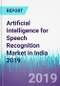 Artificial Intelligence for Speech Recognition Market in India 2019 - Product Thumbnail Image