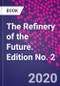 The Refinery of the Future. Edition No. 2 - Product Image