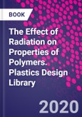 The Effect of Radiation on Properties of Polymers. Plastics Design Library- Product Image