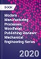 Modern Manufacturing Processes. Woodhead Publishing Reviews: Mechanical Engineering Series - Product Thumbnail Image