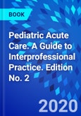 Pediatric Acute Care. A Guide to Interprofessional Practice. Edition No. 2- Product Image