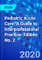 Pediatric Acute Care. A Guide to Interprofessional Practice. Edition No. 2 - Product Image