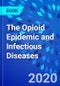 The Opioid Epidemic and Infectious Diseases - Product Image