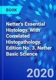 Netter's Essential Histology. With Correlated Histopathology. Edition No. 3. Netter Basic Science- Product Image