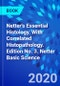 Netter's Essential Histology. With Correlated Histopathology. Edition No. 3. Netter Basic Science - Product Image