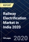 Railway Electrification Market in India 2020 - Product Thumbnail Image