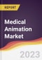 Medical Animation Market Report: Trends, Forecast and Competitive Analysis - Product Image