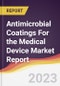 Antimicrobial Coatings For the Medical Device Market Report: Trends, Forecast, and Competitive Analysis - Product Image