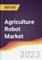 Agriculture Robot Market Report: Trends, Forecast and Competitive Analysis - Product Image