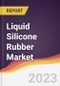Liquid Silicone Rubber Market Report: Trends, Forecast and Competitive Analysis - Product Image