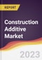 Construction Additive Market Report: Trends, Forecast and Competitive Analysis - Product Image