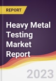 Heavy Metal Testing Market Report: Trends, Forecast, and Competitive Analysis- Product Image