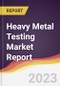 Heavy Metal Testing Market Report: Trends, Forecast, and Competitive Analysis - Product Image