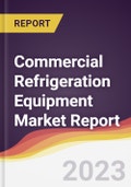 Commercial Refrigeration Equipment Market Report: Trends, Forecast, and Competitive Analysis- Product Image