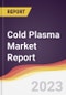Cold Plasma Market Report: Trends, Forecast, and Competitive Analysis - Product Image