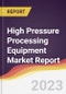 High Pressure Processing Equipment Market Report: Trends, Forecast, and Competitive Analysis - Product Image