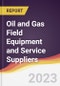Leadership Quadrant and Strategic Positioning of Oil and Gas Field Equipment and Service Suppliers - Product Image